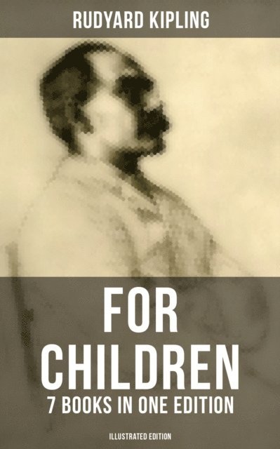 Rudyard Kipling, John Lockwood Kipling - Rudyard Kipling For Children - 7 Books in One Edition (Illustrated Edition), E-bok