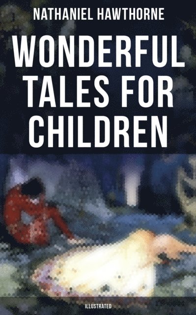 Nathaniel Hawthorne, Walter Crane - Wonderful Tales for Children (Illustrated), E-bok