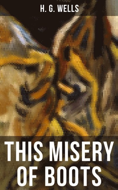 H. G. Wells, Russell Clarke - This Misery of Boots, E-bok