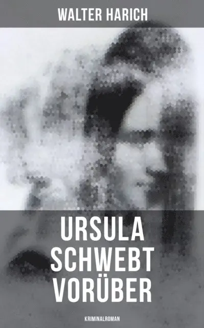 Walter Harich - Ursula schwebt vorüber (Kriminalroman), E-bok. Tillgänglighet: Lägg i varukorg