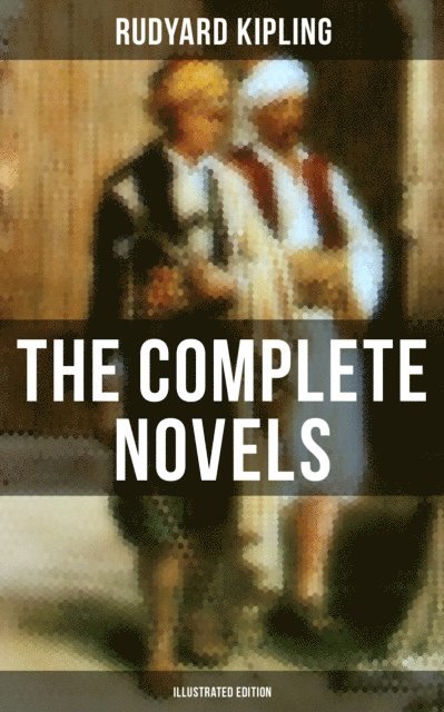 Rudyard Kipling, Neil Peterson - Complete Novels of Rudyard Kipling (Illustrated Edition), E-bok