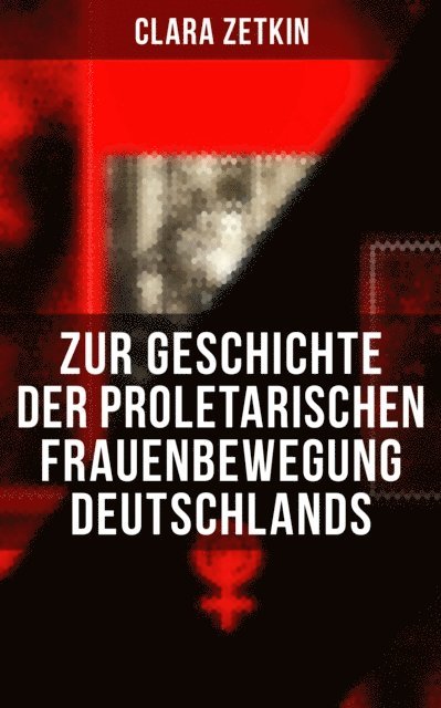 Clara Zetkin, Pia Jager - Clara Zetkin: Zur Geschichte der proletarischen Frauenbewegung Deutschlands, E-bok