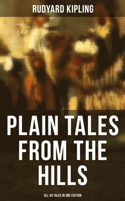 Rudyard Kipling, Neil Peterson - Plain Tales from the Hills - All 40 Tales in One Edition, E-bok. Tillgänglighet: Lägg i varukorg