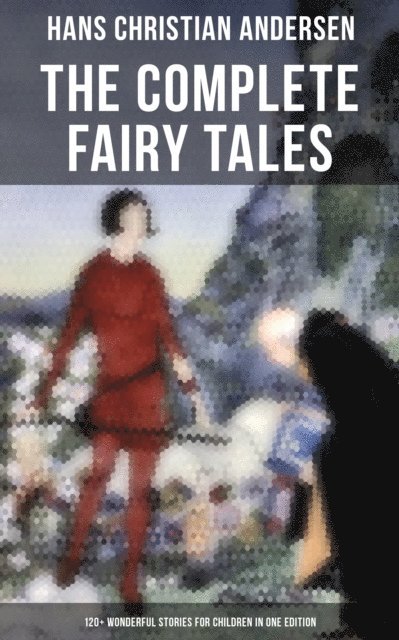 Hans Christian Andersen, Evan Kelley - Complete Fairy Tales of Hans Christian Andersen - 120+ Wonderful Stories for Children, E-bok