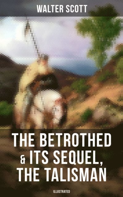 Walter Scott, Keith Larson - Betrothed & Its Sequel, The Talisman (Illustrated), E-bok