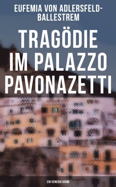 Eufemia von Adlersfeld-Ballestrem, Melina Bauer - Tragödie im Palazzo Pavonazetti (Ein Venedig-Krimi), E-bok