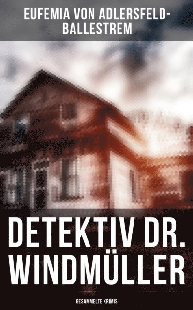 Eufemia von Adlersfeld-Ballestrem, Leonie Graf - Detektiv Dr. Windmüller: Gesammelte Krimis, E-bok