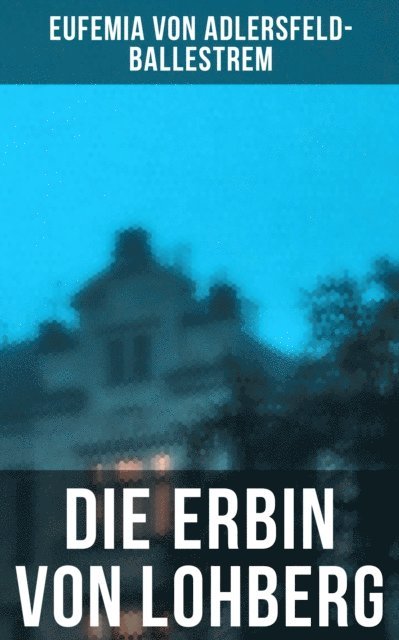 Eufemia von Adlersfeld-Ballestrem, Leonie Graf - Die Erbin von Lohberg, E-bok