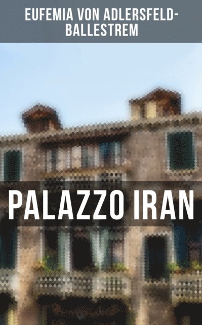 Eufemia von Adlersfeld-Ballestrem, Leonie Graf - Palazzo Iran, E-bok