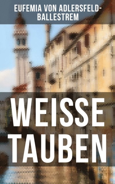 Eufemia von Adlersfeld-Ballestrem, Melina Bauer - Weiße Tauben, E-bok