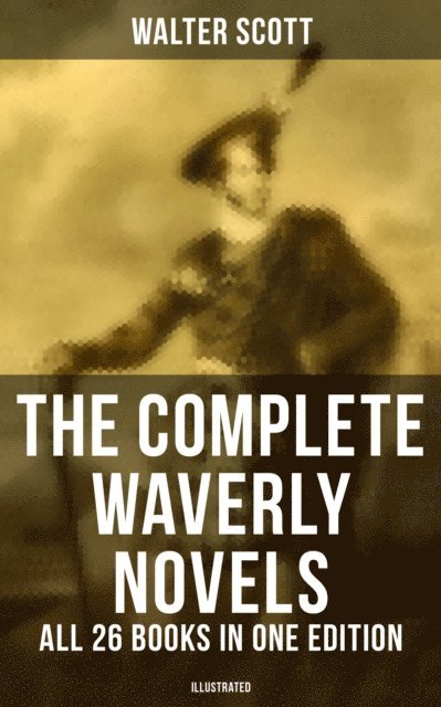 Walter Scott, Keith Larson - Complete Waverly Novels - All 26 Books in One Edition (Illustrated), E-bok