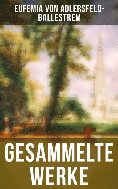 Eufemia von Adlersfeld-Ballestrem, Leonie Graf - Gesammelte Werke, E-bok