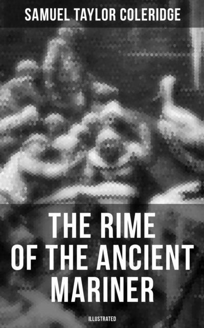 Samuel Taylor Coleridge, Gustave Dore - Rime of the Ancient Mariner (Illustrated), E-bok
