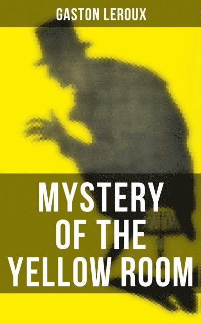 Gaston Leroux, Spencer McKay - MYSTERY OF THE YELLOW ROOM, E-bok