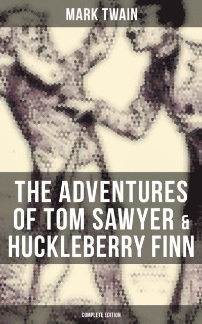 Mark Twain, Shane Fisher - Adventures of Tom Sawyer & Huckleberry Finn - Complete Edition, E-bok