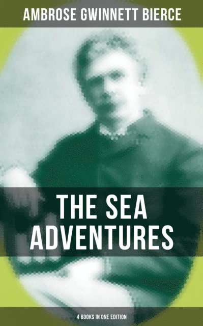 Ambrose Gwinnett Bierce, Kelsey Monroe - Sea Adventures of Ambrose Bierce - 4 Books in One Edition, E-bok