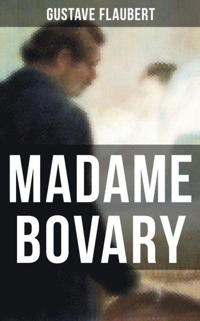 Gustave Flaubert - Madame Bovary, E-bok