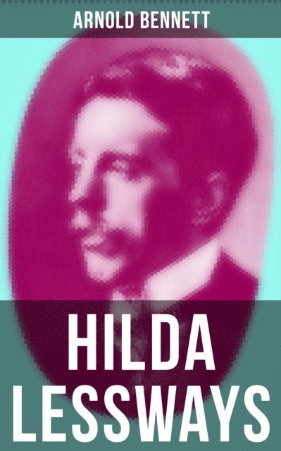 Arnold Bennett, Travis Norton - HILDA LESSWAYS, E-bok