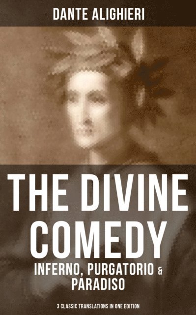 Dante Alighieri, Desmond Cole - THE DIVINE COMEDY: Inferno, Purgatorio & Paradiso (3 Classic Translations in One Edition), E-bok