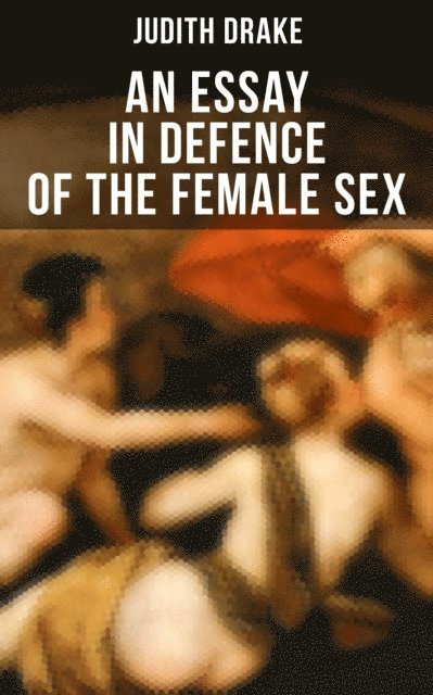 Judith Drake, Travis Norton - AN ESSAY IN DEFENCE OF THE FEMALE SEX, E-bok