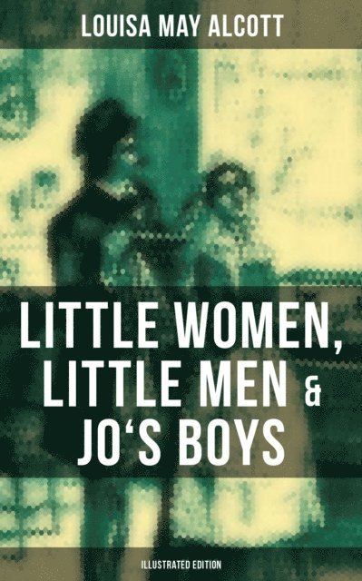 Louisa May Alcott, Colin Everett - Louisa May Alcott: Little Women, Little Men & Jo's Boys (Illustrated Edition), E-bok