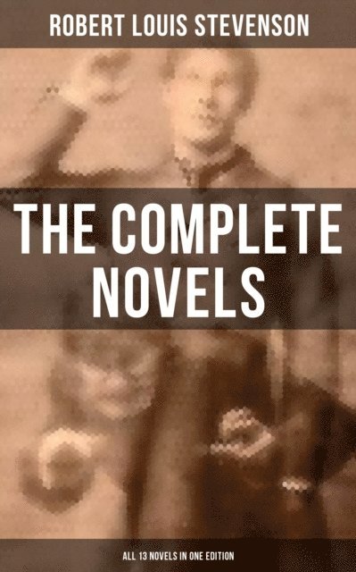 Robert Louis Stevenson, Avery Sullivan - Complete Novels of Robert Louis Stevenson - All 13 Novels in One Edition, E-bok