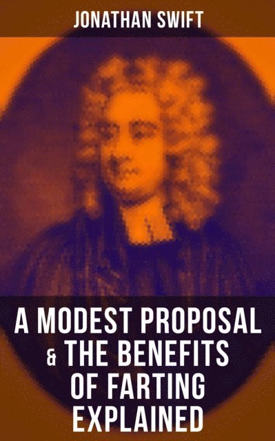 Jonathan Swift, Russell Clarke - Modest Proposal & The Benefits of Farting Explained, E-bok