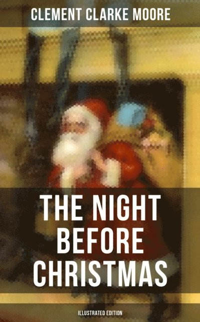 Clement Clarke Moore, Kelsey Monroe - Night Before Christmas (Illustrated Edition), E-bok