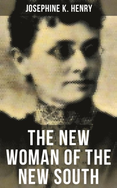 Josephine K. Henry, Kelsey Monroe - THE NEW WOMAN OF THE NEW SOUTH, E-bok