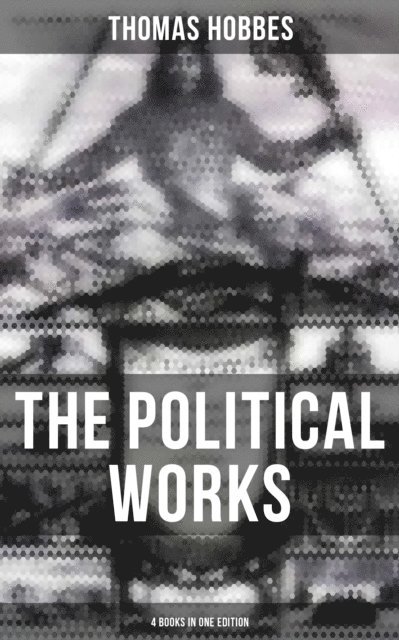 Thomas Hobbes, Scarlett Burke - Political Works of Thomas Hobbes (4 Books in One Edition), E-bok