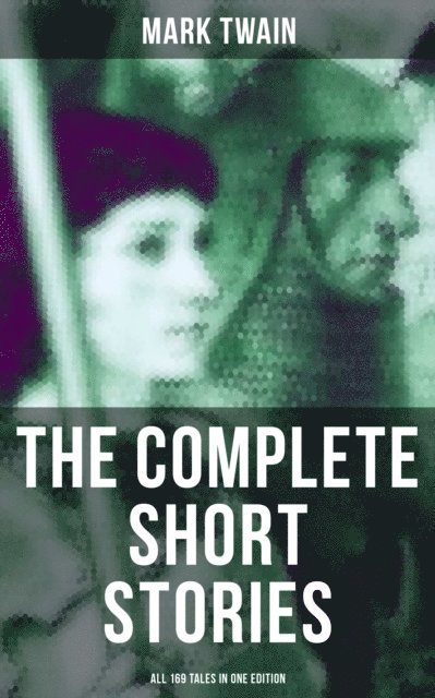 Mark Twain, Shane Fisher - Complete Short Stories of Mark Twain - All 169 Tales in One Edition, E-bok