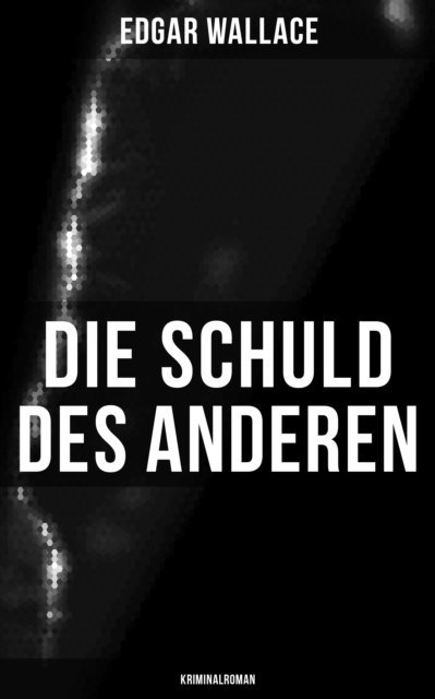 Edgar Wallace, Tamara Krause - Die Schuld des Anderen: Kriminalroman, E-bok