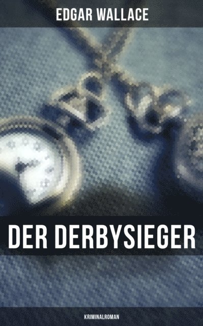 Edgar Wallace, Tamara Krause - Der Derbysieger: Kriminalroman, E-bok