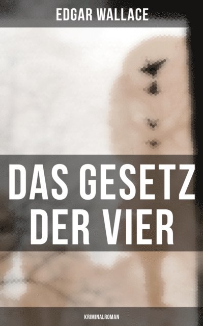 Edgar Wallace, Tamara Krause - Das Gesetz der Vier: Kriminalroman, E-bok