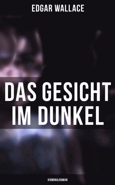 Edgar Wallace, Tamara Krause - Das Gesicht im Dunkel: Kriminalroman, E-bok