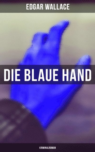 Edgar Wallace, Tamara Krause - Die blaue Hand: Kriminalroman, E-bok