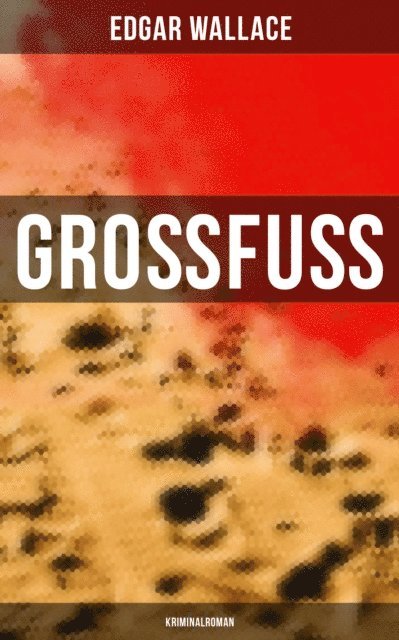 Edgar Wallace, Tamara Krause - Großfuß: Kriminalroman, E-bok. Tillgänglighet: Lägg i varukorg