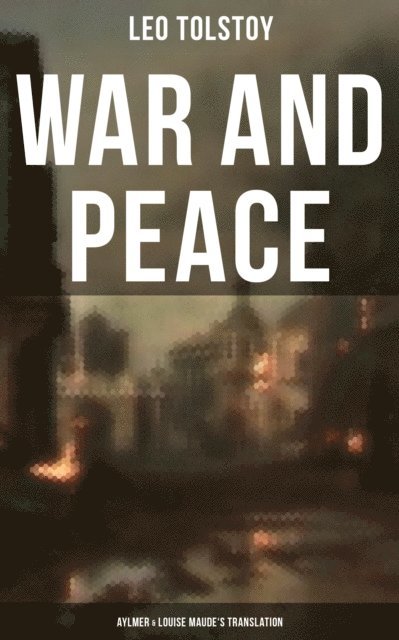 Leo Tolstoy, Louise Maude - WAR AND PEACE (Aylmer & Louise Maude's Translation), E-bok. Tillgänglighet: Lägg i varukorg