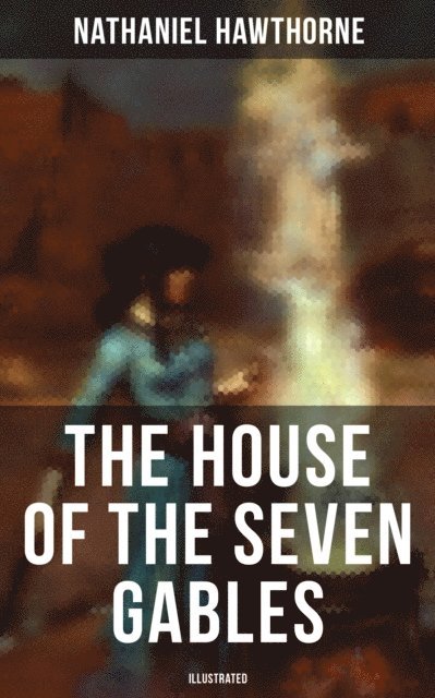 Nathaniel Hawthorne, Cedric Haynes - House of the Seven Gables (Illustrated), E-bok