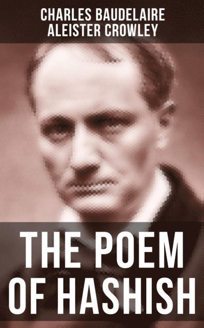 Aleister Crowley, Charles Baudelaire, Hunter Reeves - THE POEM OF HASHISH, E-bok