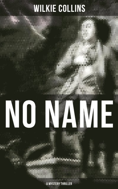 Wilkie Collins, Brent Holloway - No Name (A Mystery Thriller), E-bok