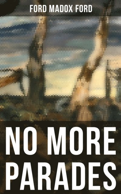Ford Madox Ford, Scarlett Burke - NO MORE PARADES, E-bok