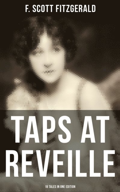 F. Scott Fitzgerald, Devin Shields - TAPS AT REVEILLE - 18 Tales in One Edition, E-bok