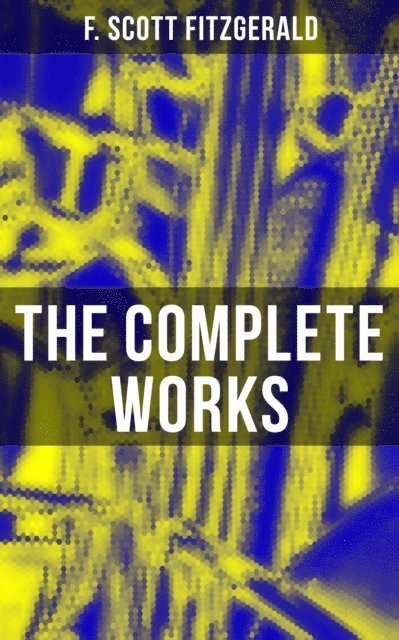 F. Scott Fitzgerald, Devin Shields - Complete Works, E-bok