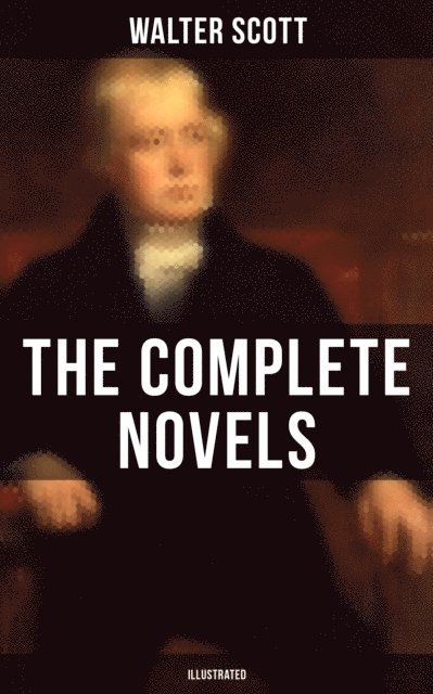 Walter Scott, Keith Larson - WALTER SCOTT: The Complete Novels (Illustrated), E-bok