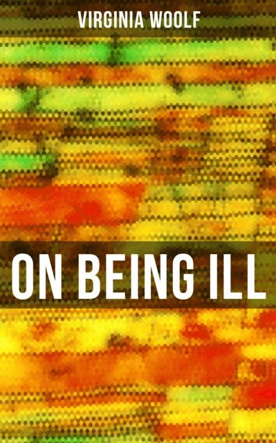 Virginia Woolf - ON BEING ILL, E-bok