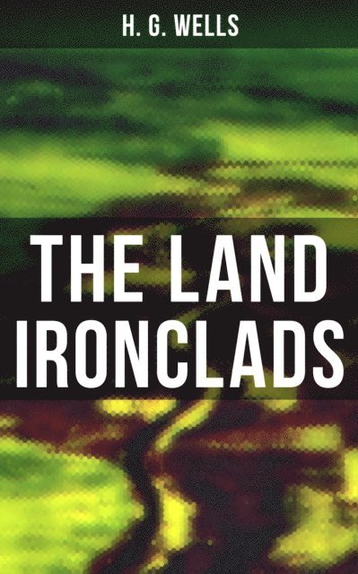 H. G. Wells, Russell Clarke - THE LAND IRONCLADS, E-bok