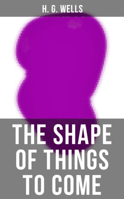 H. G. Wells, Russell Clarke - THE SHAPE OF THINGS TO COME, E-bok