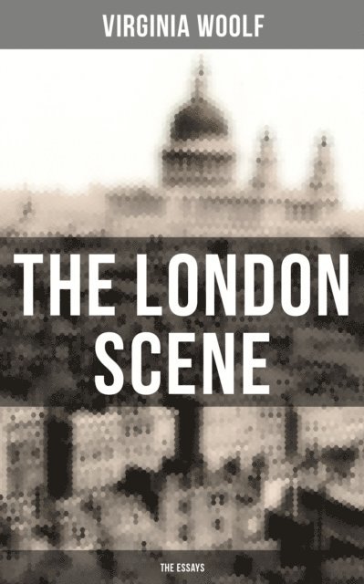 Virginia Woolf, Derek Walters - THE LONDON SCENE: The Essays, E-bok