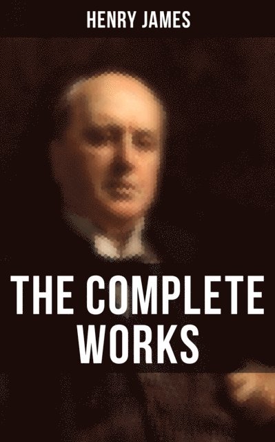 Henry James, Jenna Saunders - Complete Works of Henry James, E-bok